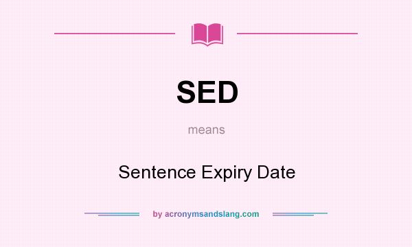 What does SED mean? It stands for Sentence Expiry Date