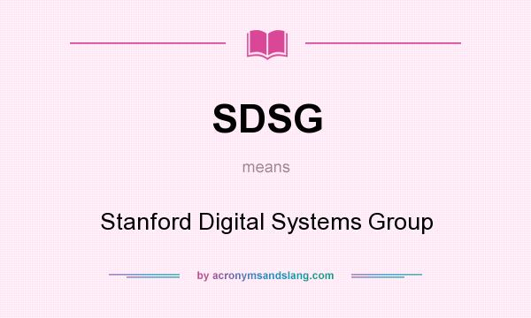 What does SDSG mean? It stands for Stanford Digital Systems Group