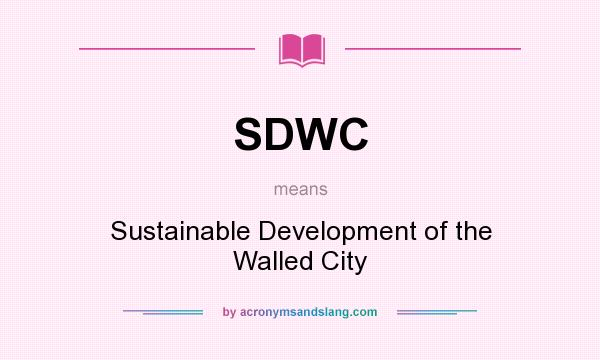 What does SDWC mean? It stands for Sustainable Development of the Walled City