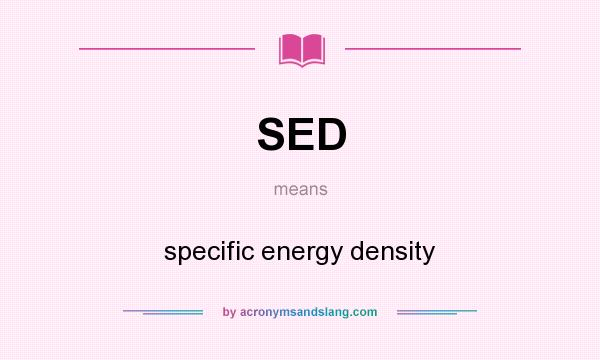 What does SED mean? It stands for specific energy density