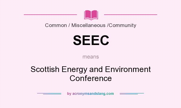 What does SEEC mean? It stands for Scottish Energy and Environment Conference