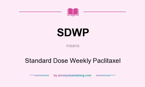 What does SDWP mean? It stands for Standard Dose Weekly Paclitaxel