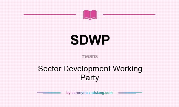 What does SDWP mean? It stands for Sector Development Working Party