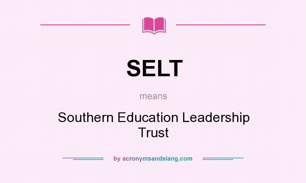 What does SELT mean? It stands for Southern Education Leadership Trust