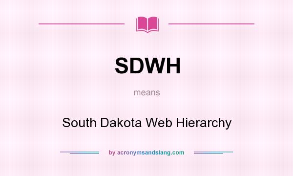 What does SDWH mean? It stands for South Dakota Web Hierarchy