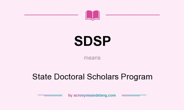 What does SDSP mean? It stands for State Doctoral Scholars Program