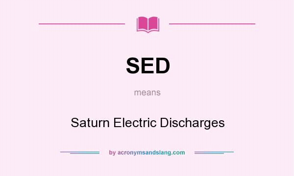 What does SED mean? It stands for Saturn Electric Discharges