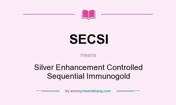 What does SECSI mean? It stands for Silver Enhancement Controlled Sequential Immunogold