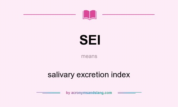 What does SEI mean? It stands for salivary excretion index