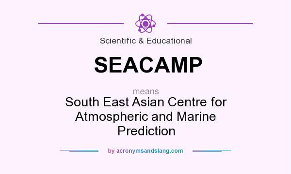 What does SEACAMP mean? It stands for South East Asian Centre for Atmospheric and Marine Prediction