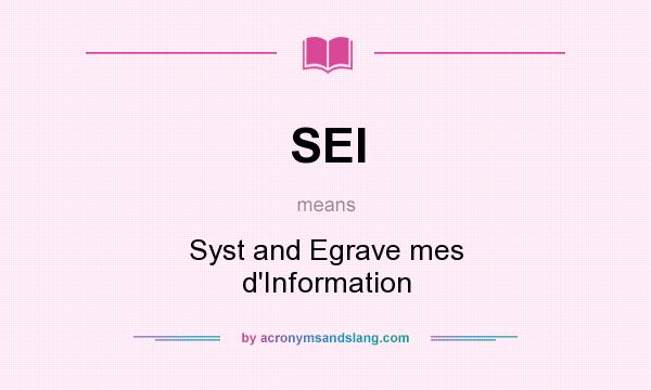 What does SEI mean? It stands for Syst and Egrave mes d`Information