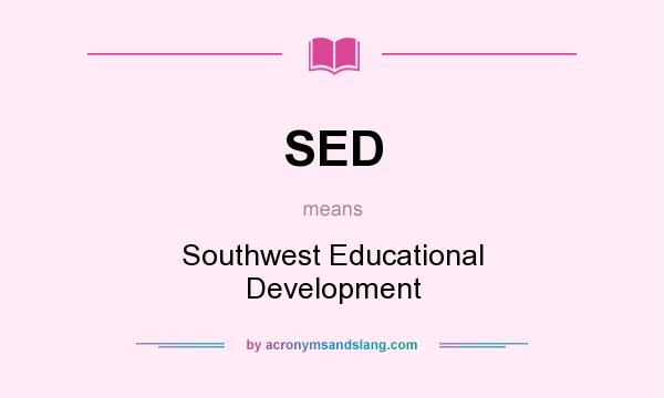What does SED mean? It stands for Southwest Educational Development