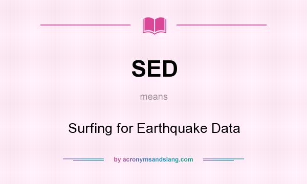 What does SED mean? It stands for Surfing for Earthquake Data