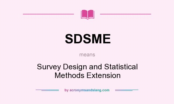 What does SDSME mean? It stands for Survey Design and Statistical Methods Extension