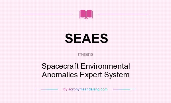 What does SEAES mean? It stands for Spacecraft Environmental Anomalies Expert System