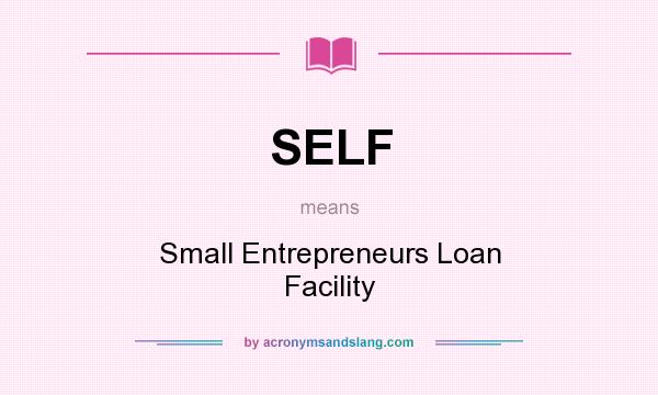 What does SELF mean? It stands for Small Entrepreneurs Loan Facility
