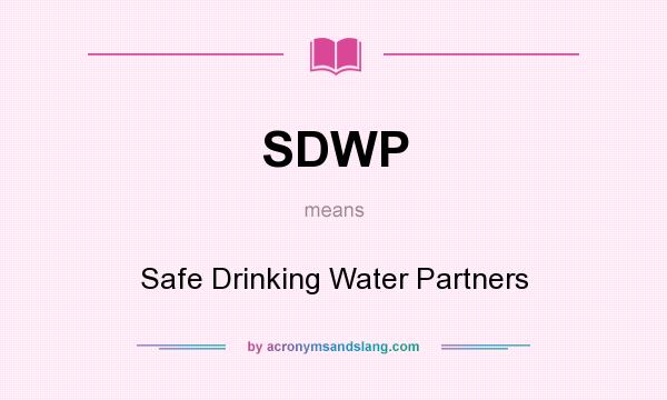 What does SDWP mean? It stands for Safe Drinking Water Partners