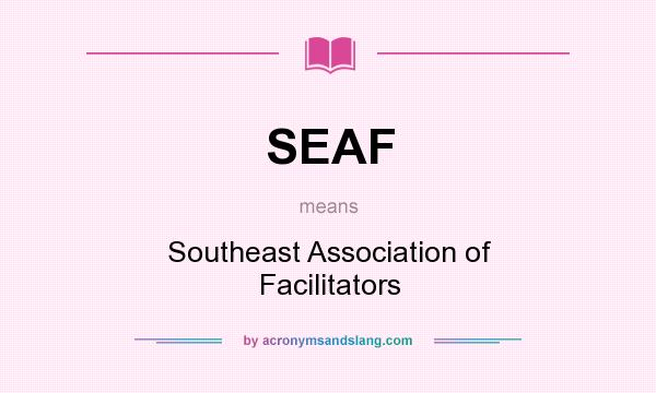 What does SEAF mean? It stands for Southeast Association of Facilitators