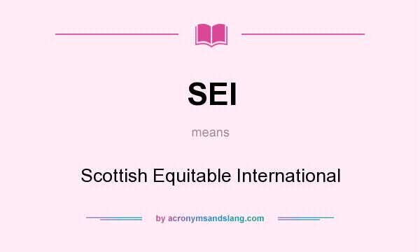 What does SEI mean? It stands for Scottish Equitable International