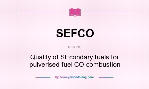 What does SEFCO mean? It stands for Quality of SEcondary fuels for pulverised fuel CO-combustion