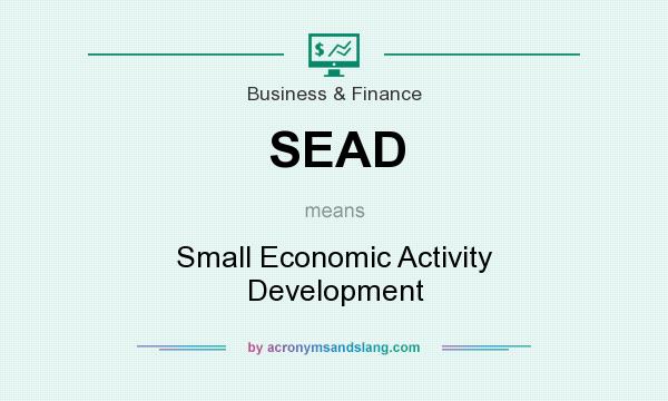 What does SEAD mean? It stands for Small Economic Activity Development