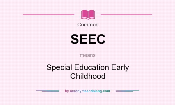 What does SEEC mean? It stands for Special Education Early Childhood