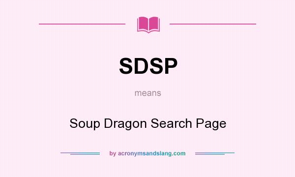 What does SDSP mean? It stands for Soup Dragon Search Page