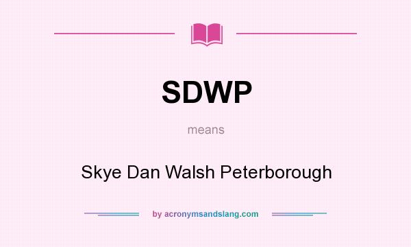 What does SDWP mean? It stands for Skye Dan Walsh Peterborough