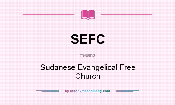 What does SEFC mean? It stands for Sudanese Evangelical Free Church