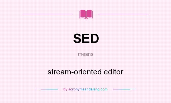 What does SED mean? It stands for stream-oriented editor