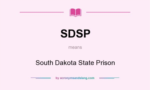 What does SDSP mean? It stands for South Dakota State Prison