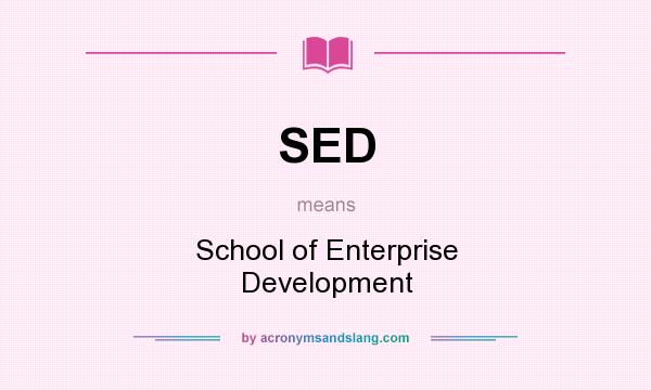What does SED mean? It stands for School of Enterprise Development