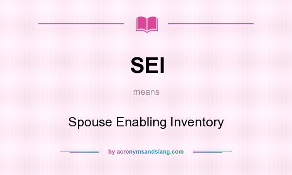 What does SEI mean? It stands for Spouse Enabling Inventory
