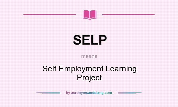 What does SELP mean? It stands for Self Employment Learning Project