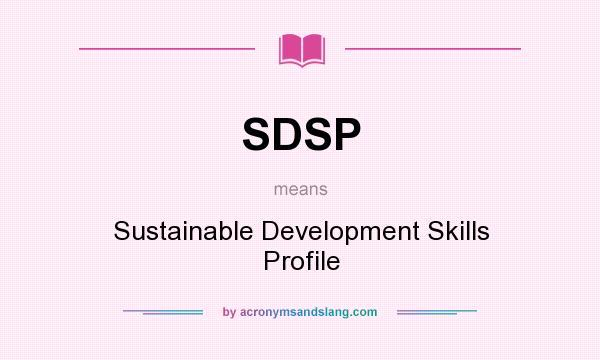 What does SDSP mean? It stands for Sustainable Development Skills Profile