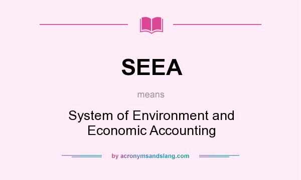 What does SEEA mean? It stands for System of Environment and Economic Accounting