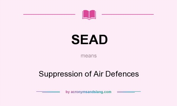 What does SEAD mean? It stands for Suppression of Air Defences