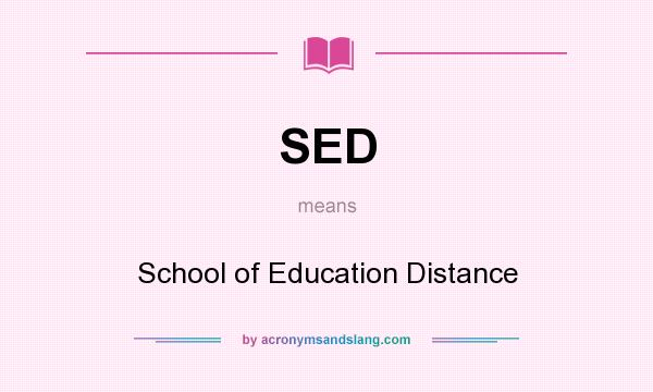 What does SED mean? It stands for School of Education Distance