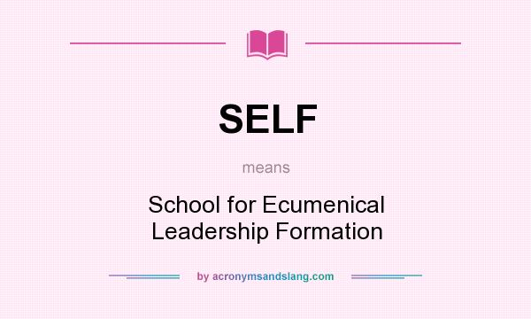 What does SELF mean? It stands for School for Ecumenical Leadership Formation