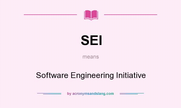 What does SEI mean? It stands for Software Engineering Initiative