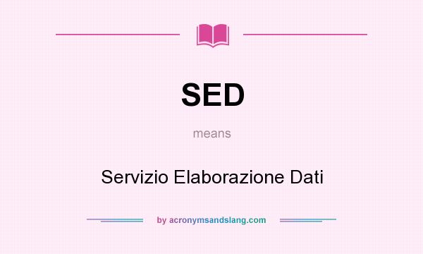 What does SED mean? It stands for Servizio Elaborazione Dati