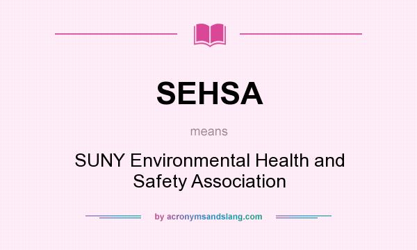 What does SEHSA mean? It stands for SUNY Environmental Health and Safety Association
