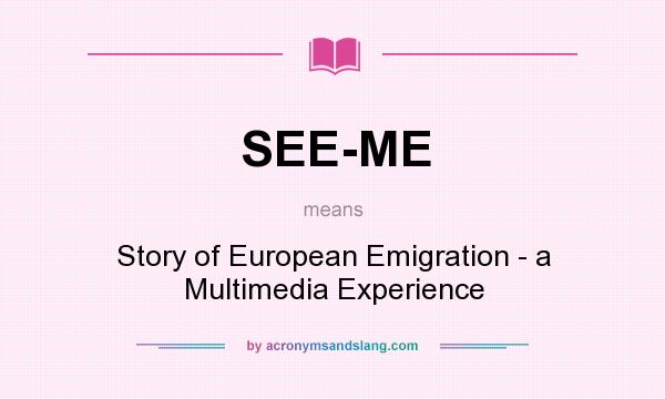 What does SEE-ME mean? It stands for Story of European Emigration - a Multimedia Experience