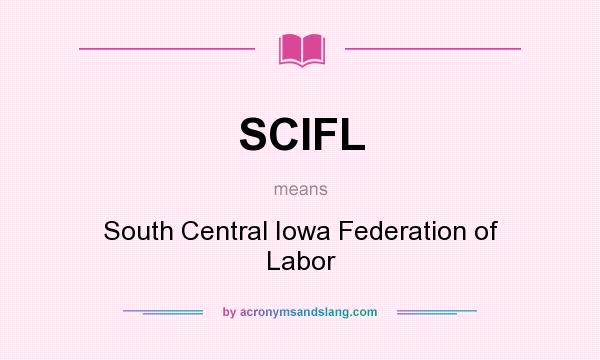 What does SCIFL mean? It stands for South Central Iowa Federation of Labor