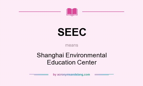 What does SEEC mean? It stands for Shanghai Environmental Education Center