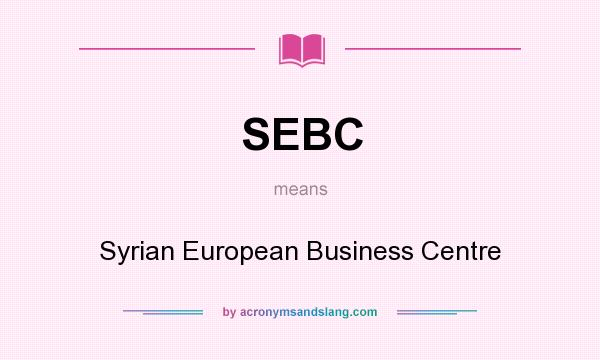 What does SEBC mean? It stands for Syrian European Business Centre