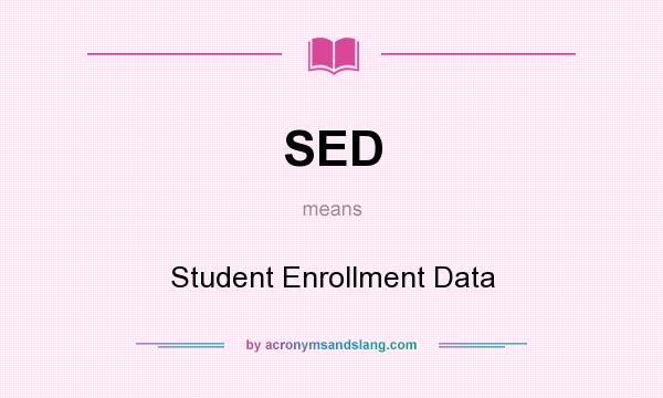 What does SED mean? It stands for Student Enrollment Data