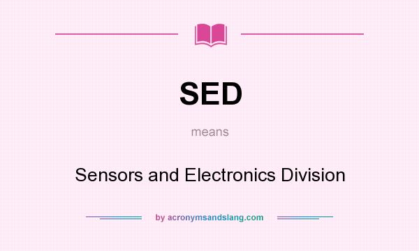 What does SED mean? It stands for Sensors and Electronics Division