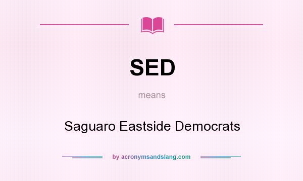 What does SED mean? It stands for Saguaro Eastside Democrats