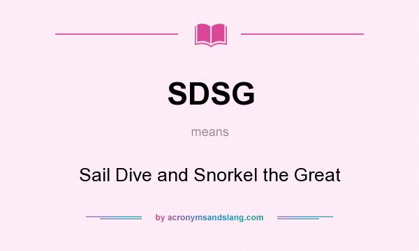 What does SDSG mean? It stands for Sail Dive and Snorkel the Great